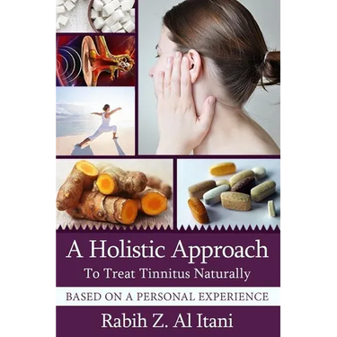 A Holistic Approach To Treat Tinnitus Naturally Based On A Personal Experience