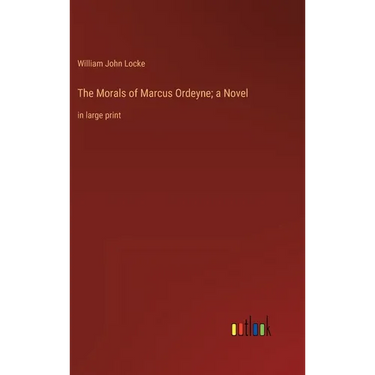The Morals of Marcus Ordeyne; a Novel: in large print