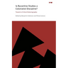 Is Byzantine Studies a Colonialist Discipline?: Toward a Critical Historiography