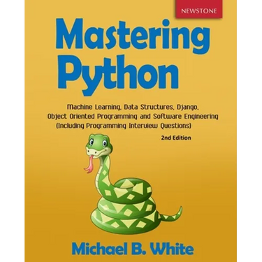 Mastering Python: Machine Learning, Data Structures, Django, Object Oriented Programming and Software Engineering (Including Programming