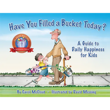 Have You Filled a Bucket Today?: A Guide to Daily Happiness for Kids