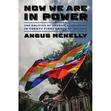 Now We Are in Power: The Politics of Passive Revolution in Twenty-First-Century Bolivia
