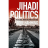 Jihadi Politics: The Global Jihadi Civil War, 2014-2019