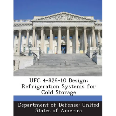 Ufc 4-826-10 Design: Refrigeration Systems for Cold Storage