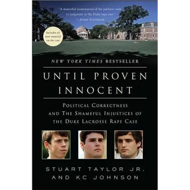 Until Proven Innocent: Political Correctness and the Shameful Injustices of the Duke Lacrosse Rape Case