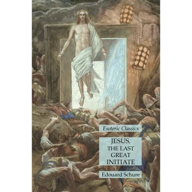 Jesus, the Last Great Initiate: Esoteric Classics