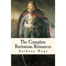 The Complete Ruritanian Romances: The Prisoner of Zenda, Rupert of Hentzau, and The Heart of Princess Osra