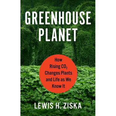 Greenhouse Planet: How Rising CO2 Changes Plants and Life as We Know It