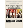 Access: Inside the Abortion Underground and the Sixty-Year Battle for Reproductive Freedom
