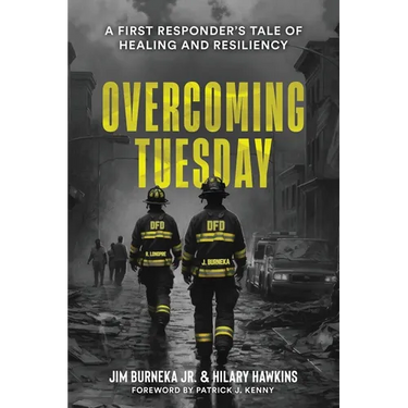 Overcoming Tuesday: A First Responder's Tale of Healing And Resiliency