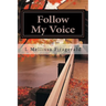 Follow My Voice: Finding My Way Back to the One Who Called Me
