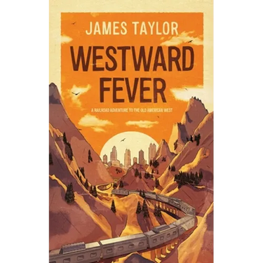 Westward Fever: A Railroad Adventure to the Old American West