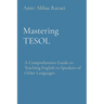 Mastering TESOL: A Comprehensive Guide to Teaching English to Speakers of Other Languages