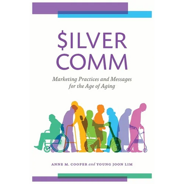 Silvercomm: Marketing Practices and Messages for the Age of Aging