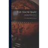 The Snow Baby; a True Story With True Pictures