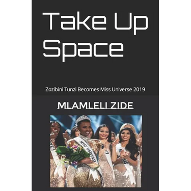 Take Up Space: Zozibini Tunzi Becomes Miss Universe 2019