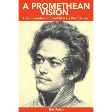 A Promethean Vision: The Formation of Karl Marx's Worldview