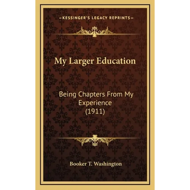 My Larger Education: Being Chapters From My Experience (1911)