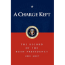 A Charge Kept: The Record of the Bush Presidency 2001-2009