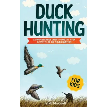 Duck Hunting for Kids: A Comprehensive Guide to Make It a Fun Activity for the Young Hunters