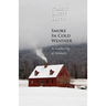 Smoke In Cold Weather: A Gathering of Sonnets