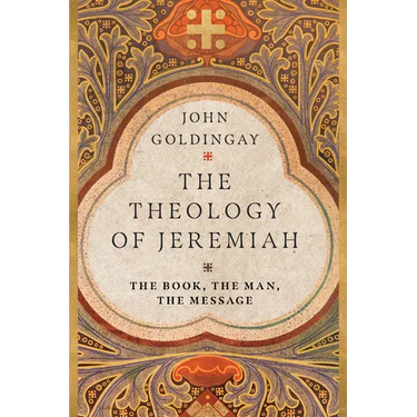 The Theology of Jeremiah: The Book, the Man, the Message