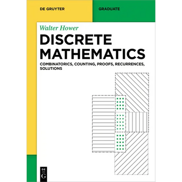 Discrete Mathematics: Combinatorics, Counting, Proofs, Recurrences, Solutions