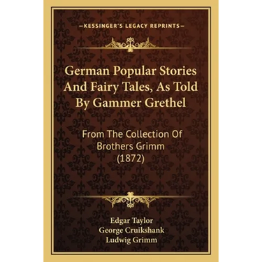 German Popular Stories And Fairy Tales, As Told By Gammer Grethel: From The Collection Of Brothers Grimm (1872)