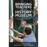Bringing Teachers to the History Museum: A Guide to Facilitating Teacher Professional Development