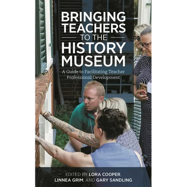 Bringing Teachers to the History Museum: A Guide to Facilitating Teacher Professional Development