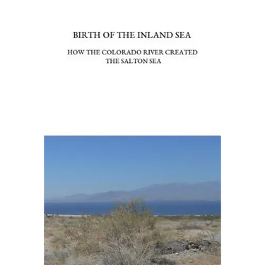 Birth of the Inland Sea: How the Colorado River Created the Salton Sea