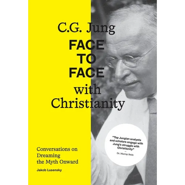 C.G. Jung: Face to Face with Christianity - Conversations on Dreaming the Myth Onward