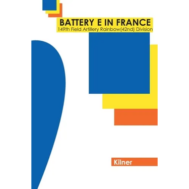 Battery E in France: 149th Field Artillery, Rainbow (42nd) Division