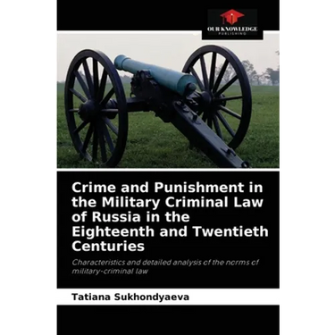 Crime and Punishment in the Military Criminal Law of Russia in the Eighteenth and Twentieth Centuries