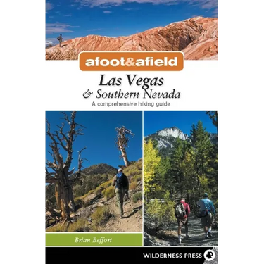 Afoot & Afield: Las Vegas & Southern Nevada: A Comprehensive Hiking Guide