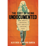 The Cost of Being Undocumented: One Woman's Reckoning with America's Inhumane Math