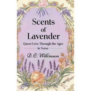 Scents of Lavender: Queer Love Through the Ages --in Verse