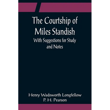 The Courtship of Miles Standish; With Suggestions for Study and Notes