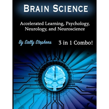 Brain Science: Accelerated Learning, Psychology, Neurology, and Neuroscience