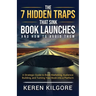 The 7 Hidden Traps That Sink Book Launches And How To Avoid Them: A Strategic Guide to Book Marketing, Audience Building, and Turning Your Book into a