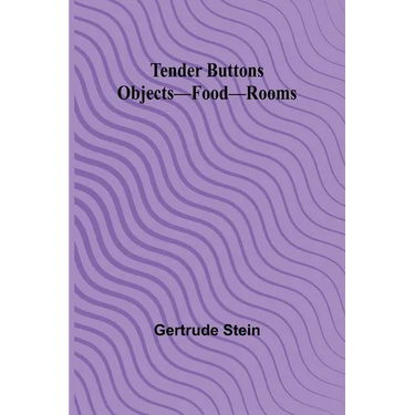 Tender Buttons Objects-Food-Rooms
