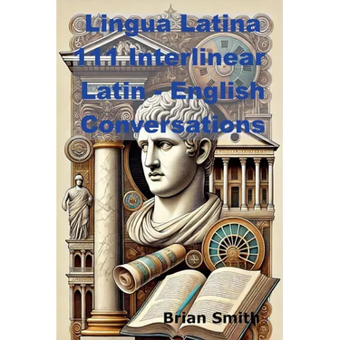 Lingua Latina 111 Interlinear Latin - English Conversations