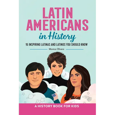 Latin Americans in History: 15 Inspiring Latinas and Latinos You Should Know
