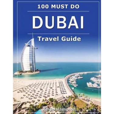 DUBAI Travel Guide: 100 Must-Do!