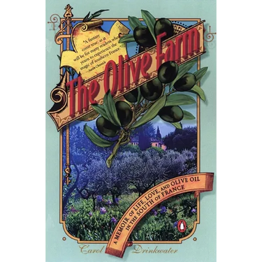 The Olive Farm: A Memoir of Life, Love, and Olive Oil in the South of France