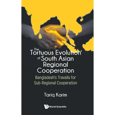 Tortuous Evolution of South Asian Regional Cooperation, The: Bangladesh's Travails for Sub-Regional Cooperation