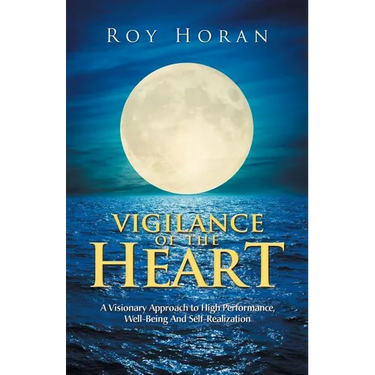 Vigilance of the Heart: A Visionary Approach to High Performance, Well-Being and Self-Realization