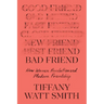 Bad Friend: How Women Revolutionized Modern Friendship