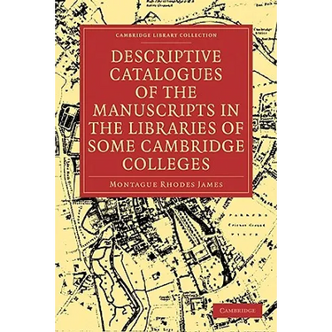 Descriptive Catalogues of the Manuscripts in the Libraries of Some Cambridge Colleges