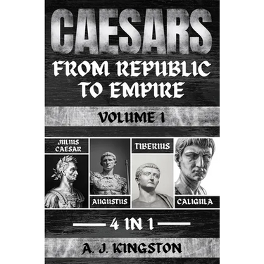 Caesars: Julius Caesar, Augustus, Tiberius & Caligula